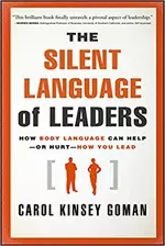 The Silent Language of Leaders: How Body Language Can Help--or Hurt--How You Lead